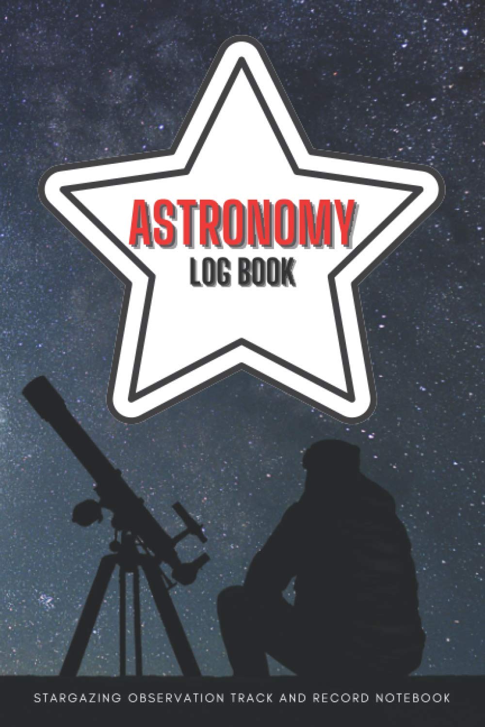 NIGHT SKY Logbook - Astronomer's Observation Track and Record Notebook: Astronomy Journal for Beginners and Advanced Stargazers / Star watching ... /