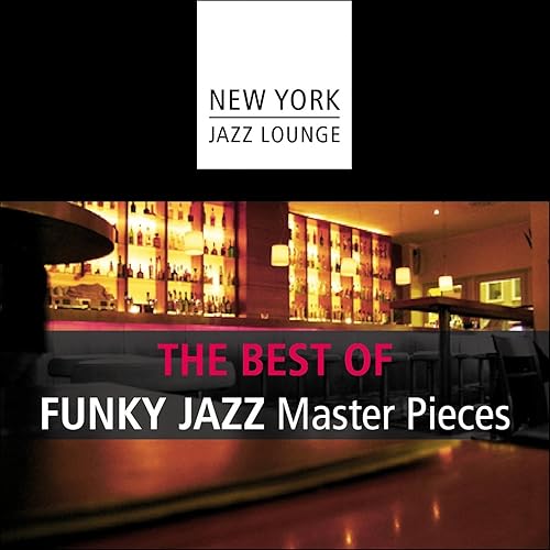The Best of Funky Jazz Masterpieces by New York Jazz Lounge on Amazon