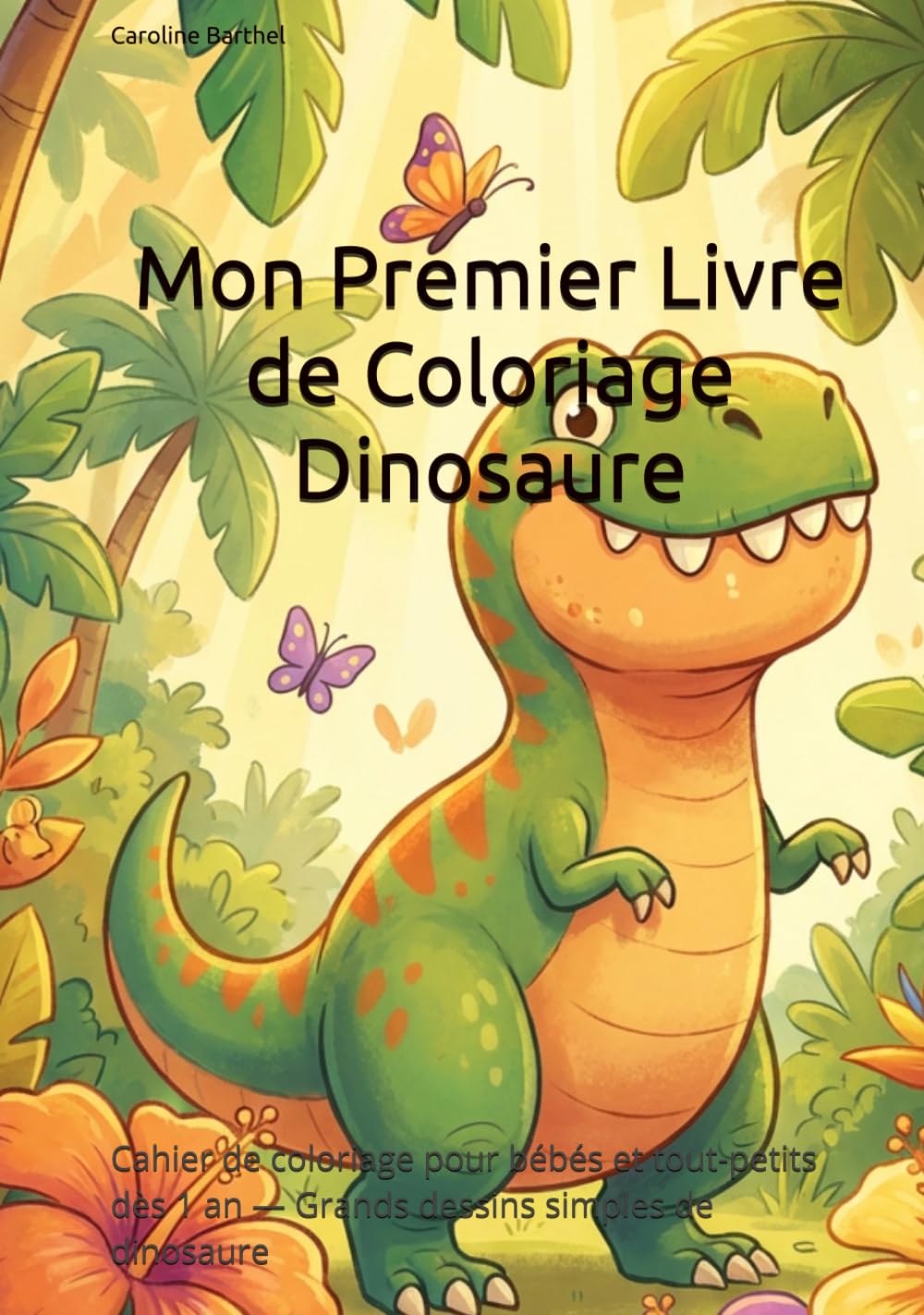 Mon Premier Livre de Coloriage Dinosaure: Cahier de coloriage pour bébés et tout-petits dès 1 an — Grands dessins simples de dinosaure
