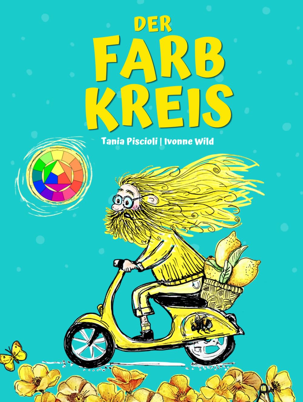 Der Farbkreis - Eine bunte Geschichte über das Zusammenspiel der Farben: Grundlagen der Farbenlehre kindgerecht und verständlich
