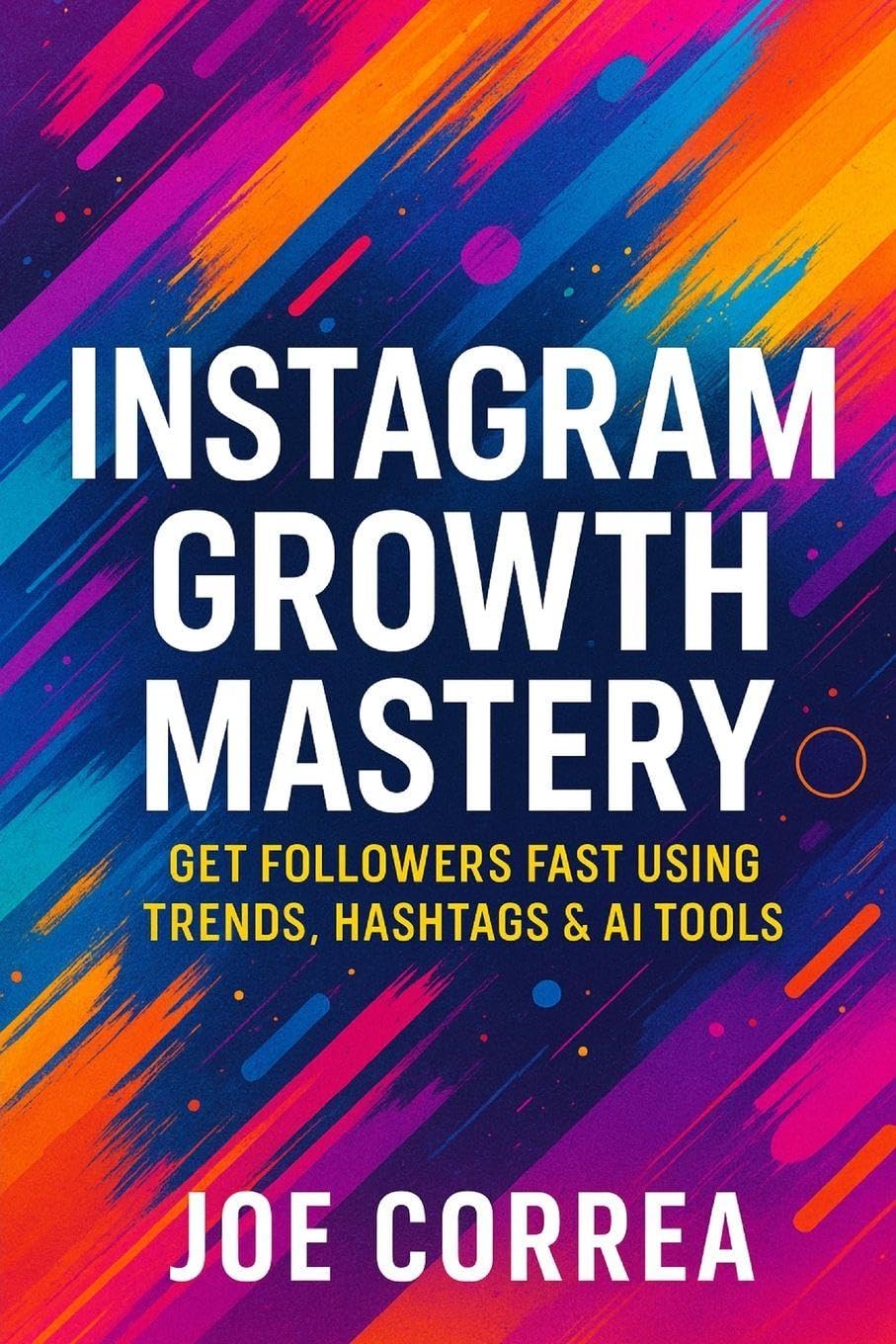 Instagram Growth Mastery: Get Followers Fast Using Trends, Hashtags & AI Tools: 1 (Instagram Profit Empire)