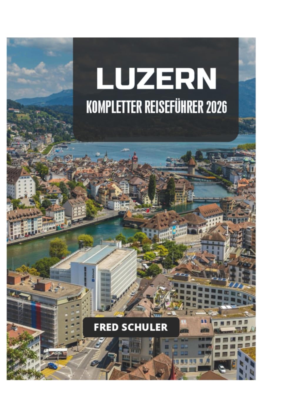 LUZERN KOMPLETTER REISEFÜHRER 2026