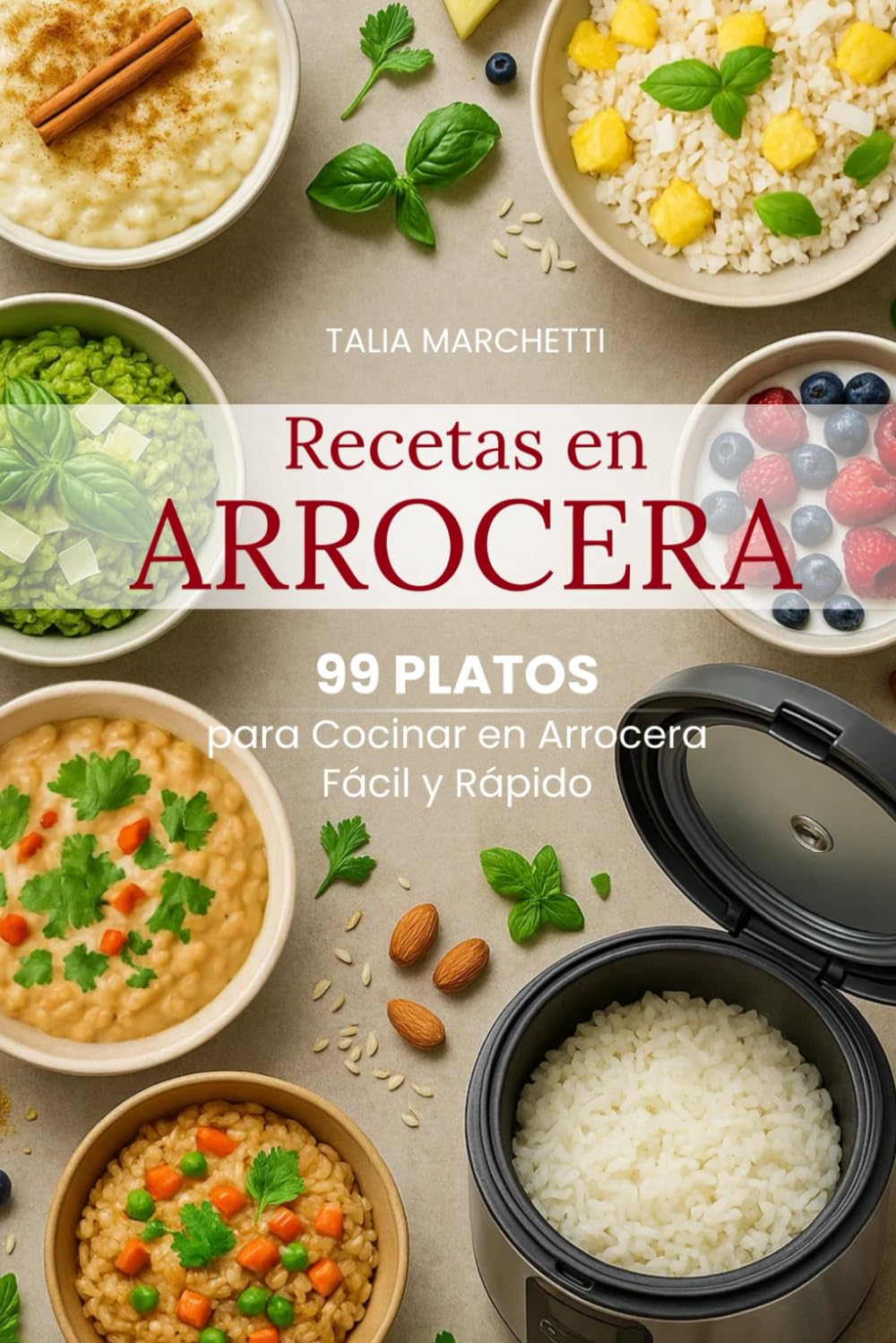 Recetas en Arrocera: 99 Platos para Cocinar en Arrocera Fácil y Rápido