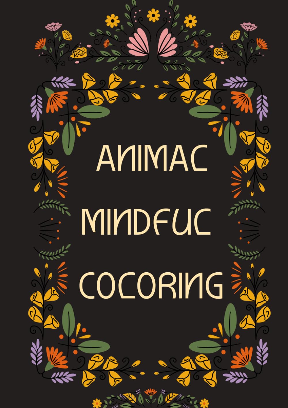 Colouring Animals Book: Animal Designs for Mindful Calm, Quiet Moments and Gentle Relaxation, Easy Color for Oll Ages