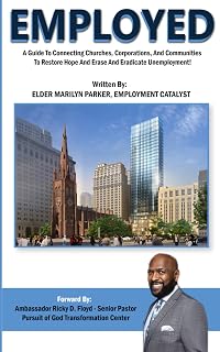 EMPLOYED: A Guide Connecting Churches, Communities and Corporations To Restore Hope And Erase And Eradicate Unemployment!