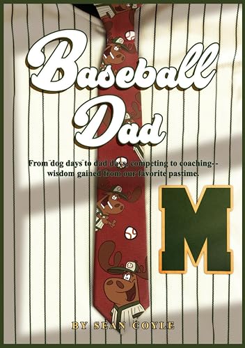 BASEBALL DAD: From dog days to dad days, competing to coaching - - wisdom gained from our favorite pastime.