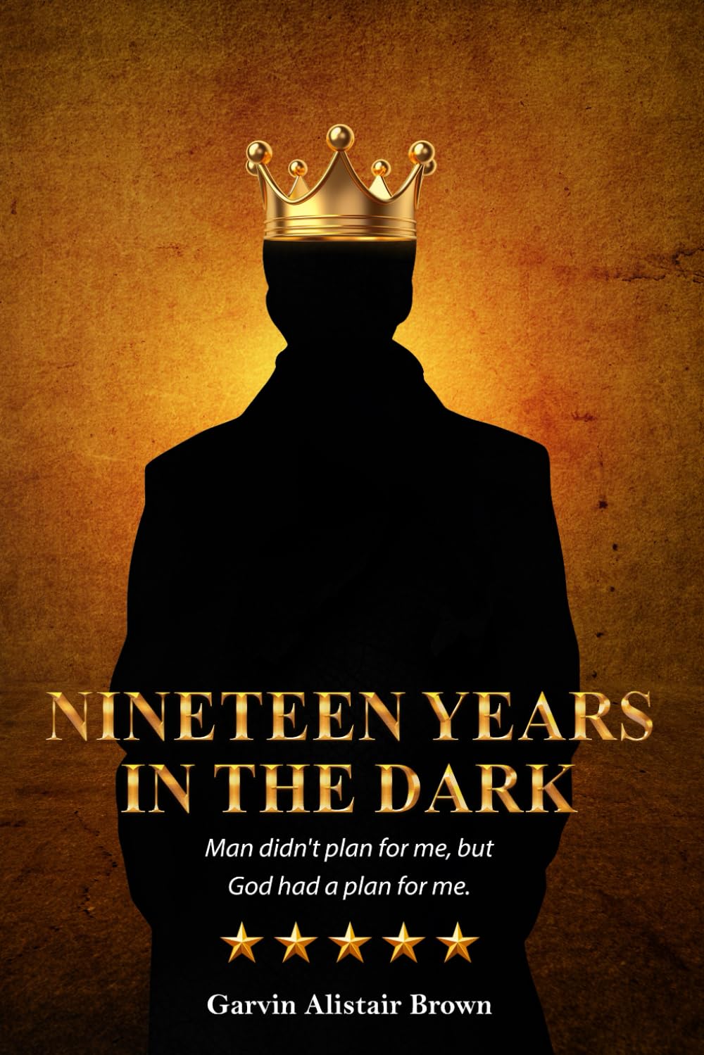 Nineteen Years In The Dark.: Man Did Not Plan For Me, But God Had A Plan For Me.