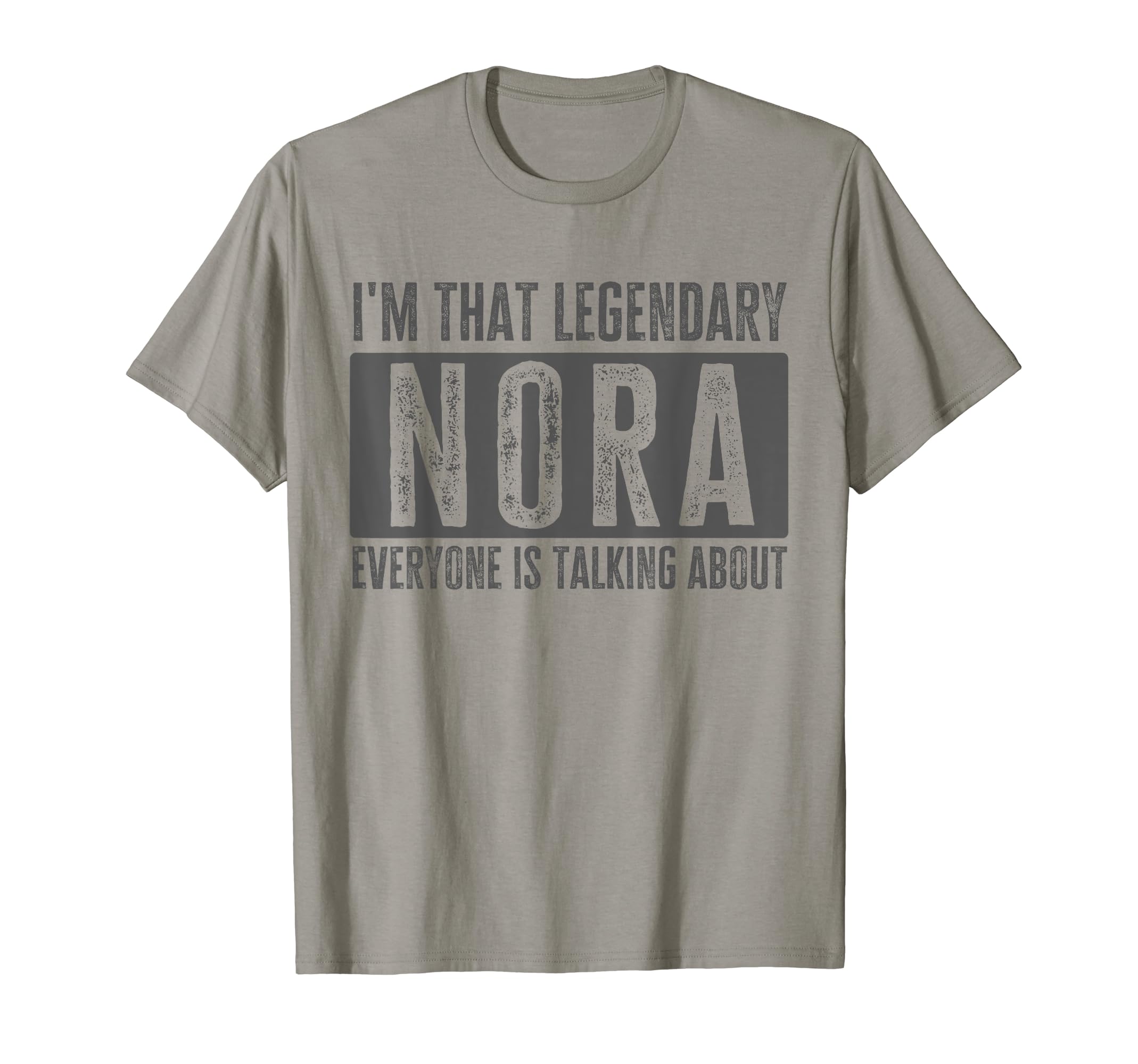Legendary Nora Funny Quote ApparelLegendary Nora First Name Funny Quote For Nora T-Shirt