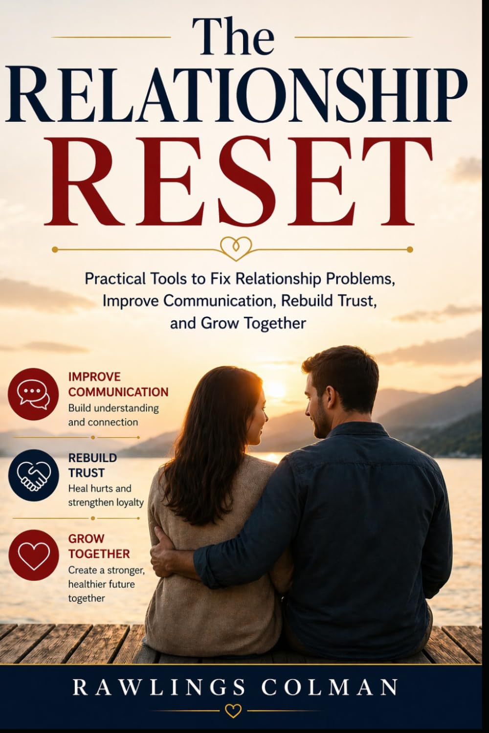 The Relationship Reset: Practical Tools to Fix Relationship Problems, Improve Communication, Rebuild Trust, and Grow Together