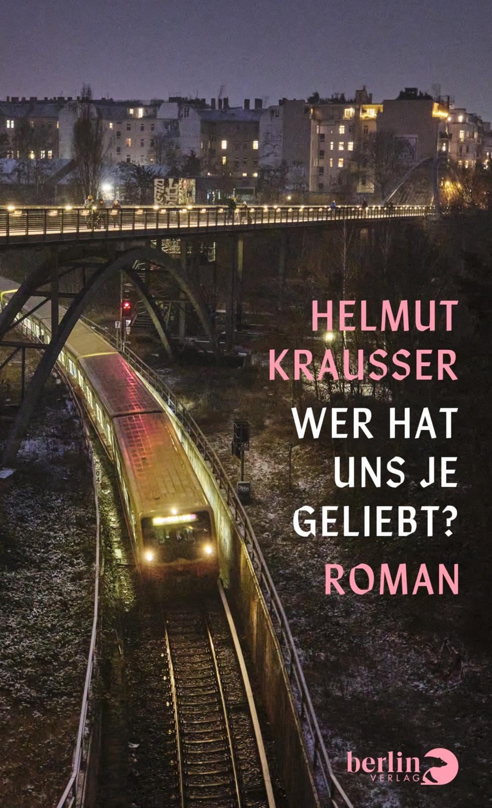 Wer hat uns je geliebt?: Roman | Eine aberwitzige Geschichte aus dem Berlin der Gegenwart