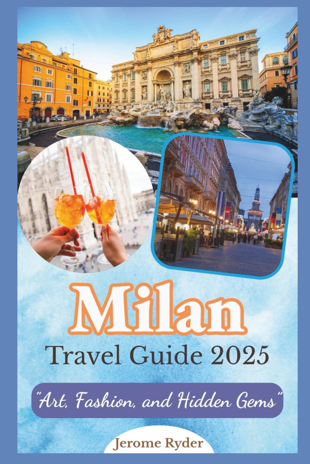 Milan Travel Guide 2025: "Art, Fashion, and Hidden Gems”