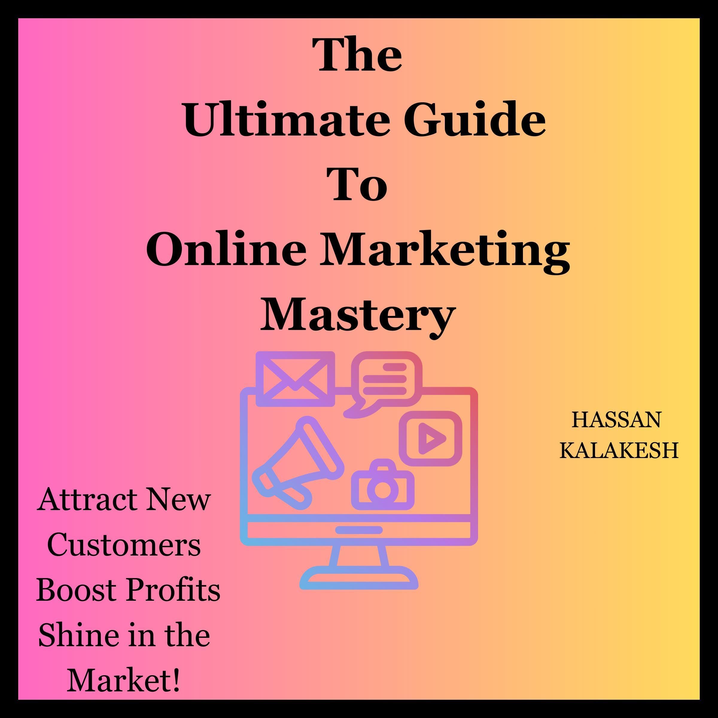 The Ultimate Guide to Online Marketing Mastery