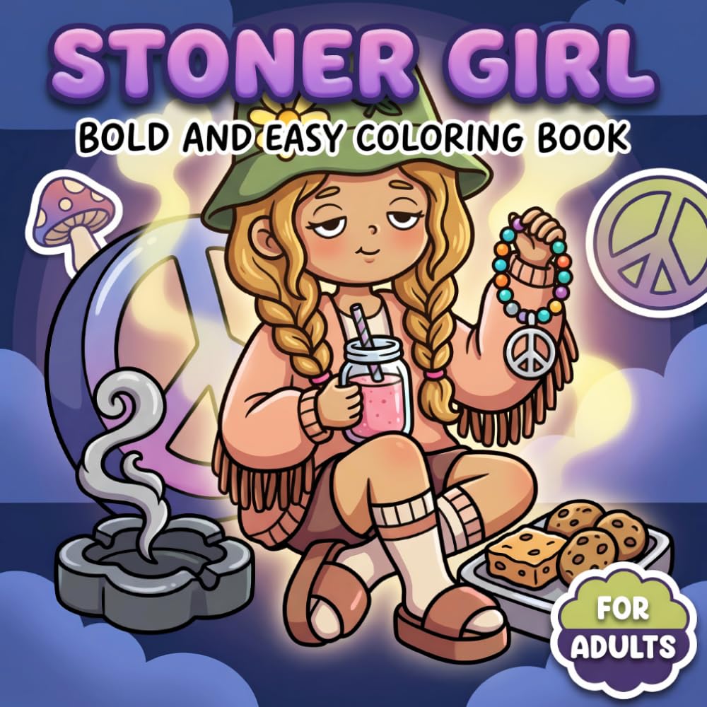 Stoner Girl Coloring Book: Adorable Trippy Illustrations For Adults Who Enjoy Calm Downtime, Groovy Moods, Cute Style, And Stress Relief