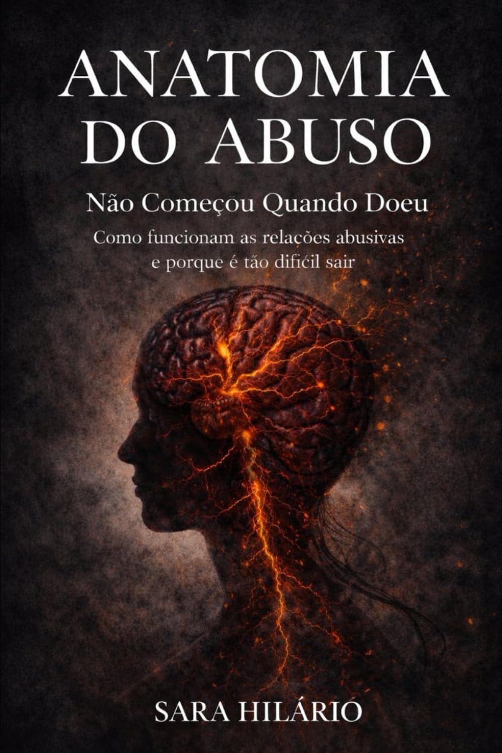 Anatomia do Abuso: Não Começou Quando Doeu: Uma leitura estrutural da violência psicológica nas relações