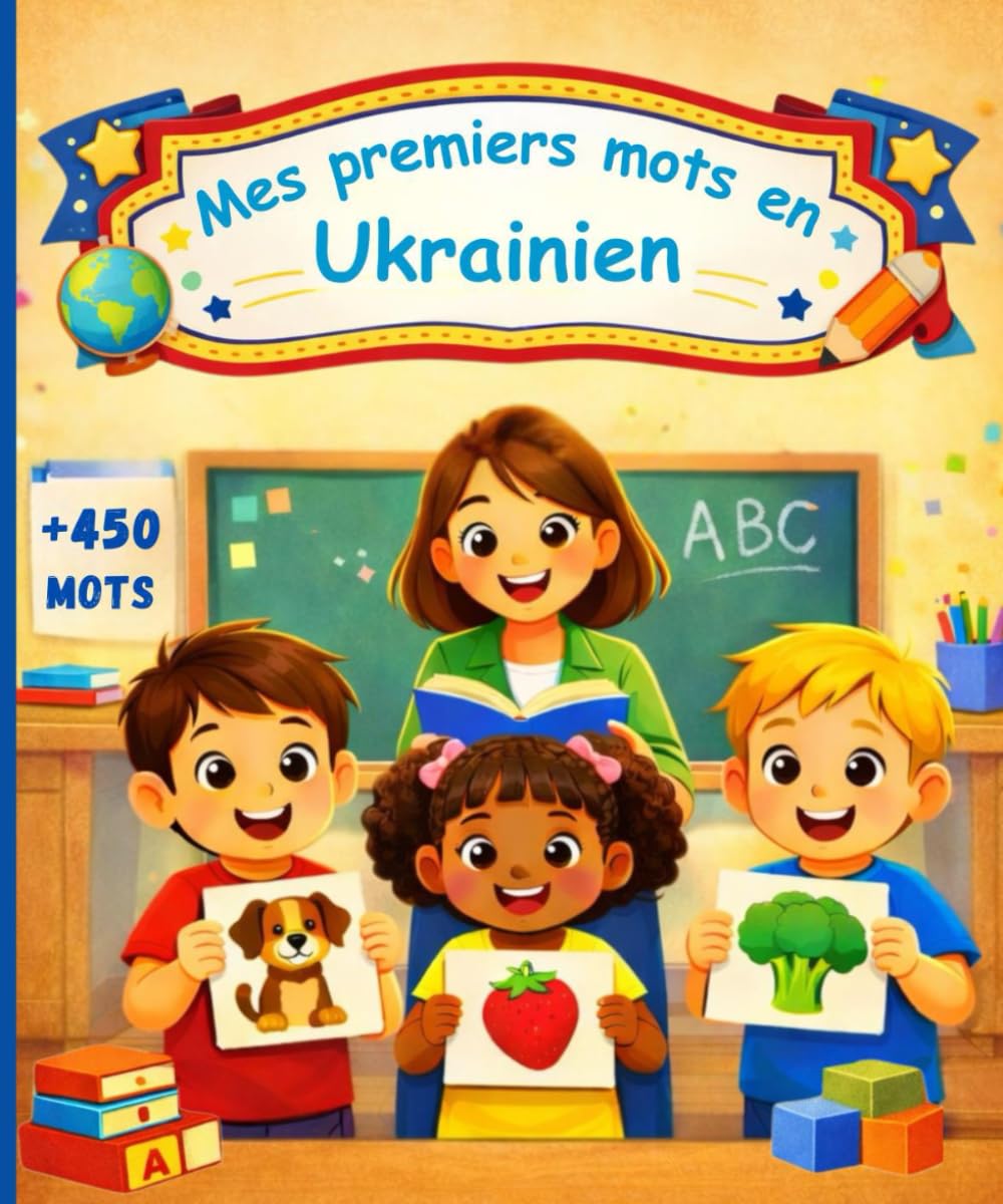Mes premiers mots en Ukrainien: Imagier bilingue français – Ukrainien, dictionnaire illustré pour enfants et débutants pour apprendre l’ukrainien, 450 mots illustrés.