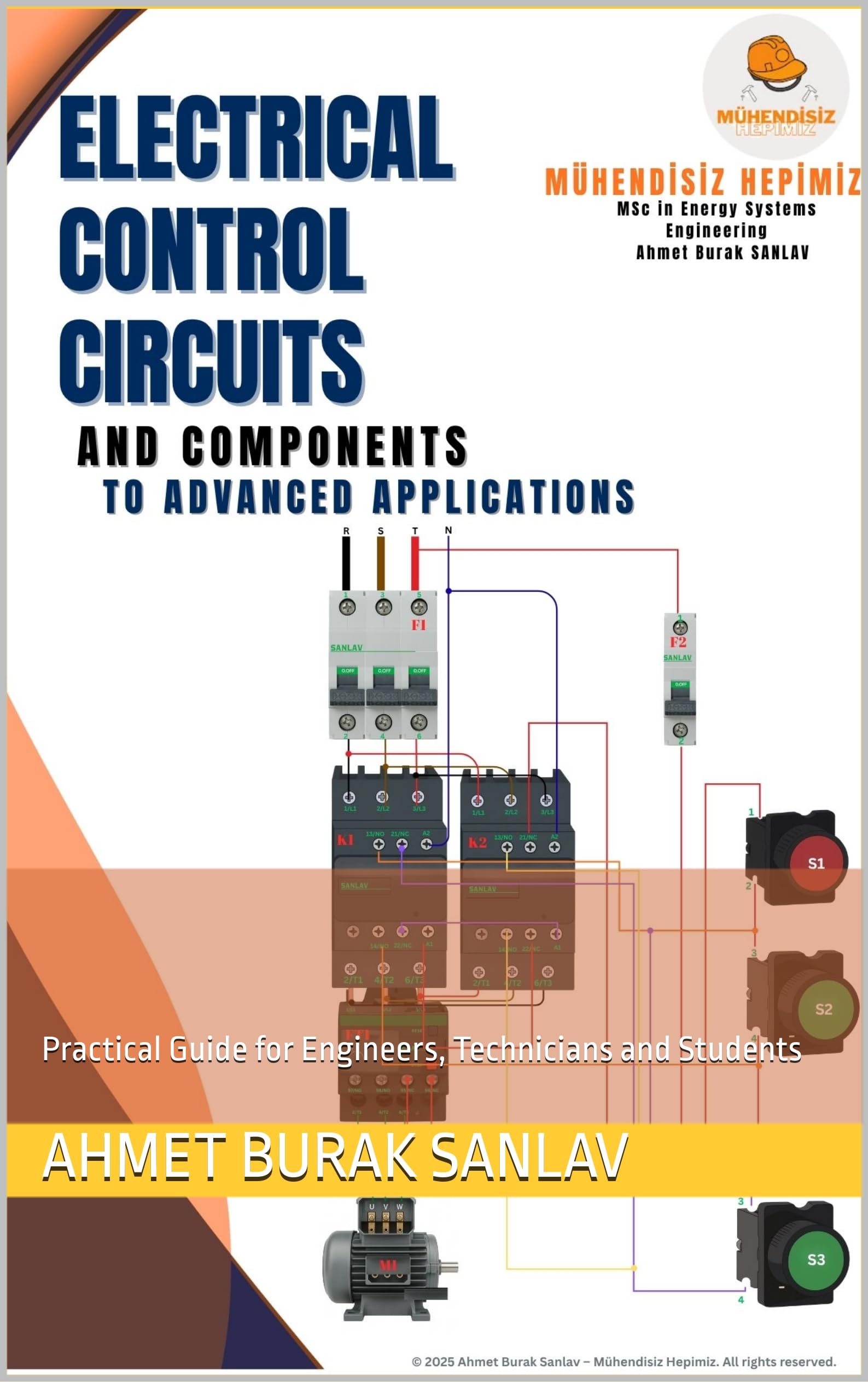 ELECTRICAL CONTROL CIRCUITS AND COMPONENTS: FROM BASICS TO ADVANCED APPLICATIONS: Practical Guide for Engineers, Technicians and Students