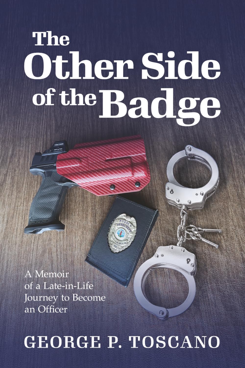 The Other Side of the Badge: A Memoir of a Late-in-Life Journey to Become an Officer