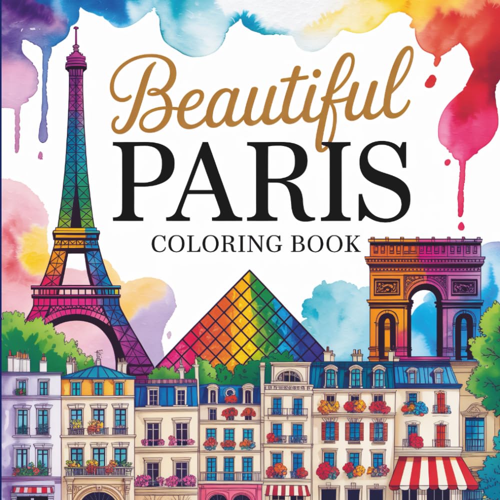 Beautiful Paris Coloring Book: for Kids, Teens and Adults: Cozy Scenes, Famous Landmarks, and Different Art Styles to Relax and Colour (Beautiful World)
