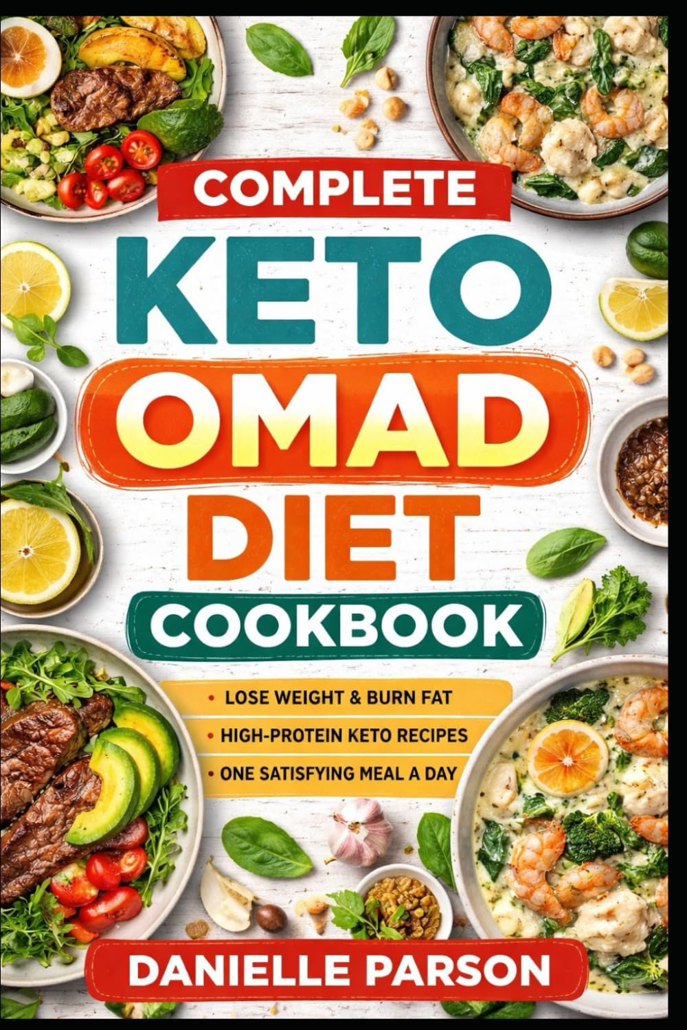 COMPLETE KETO OMAD DIET COOKBOOK: Burn Fat. Boost Energy. Simplify Your Life.