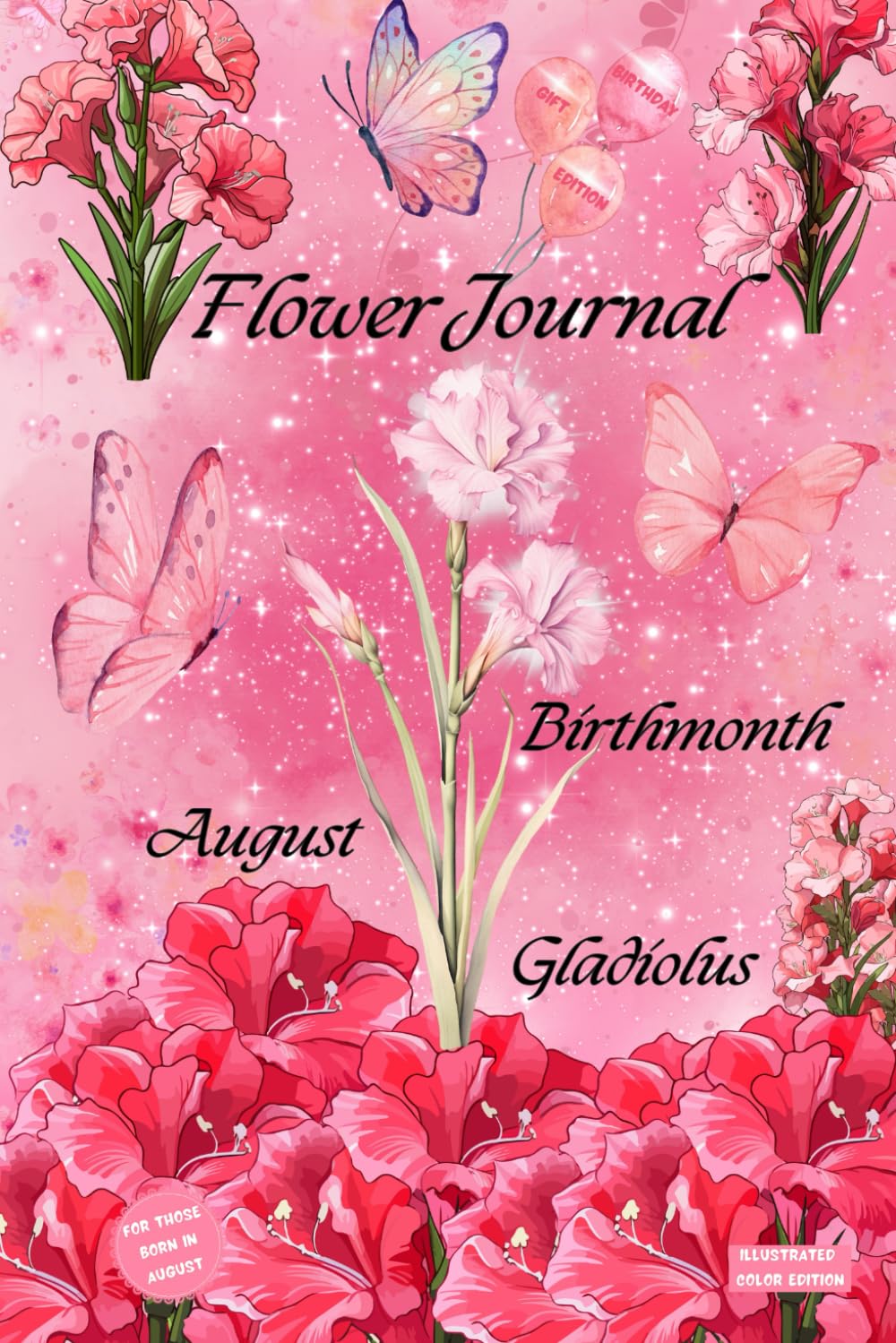 Flower Journal: Birthmonth August Gladiolus—Birthday Gift Edition: For Those Born in August: Illustrated Color Edition