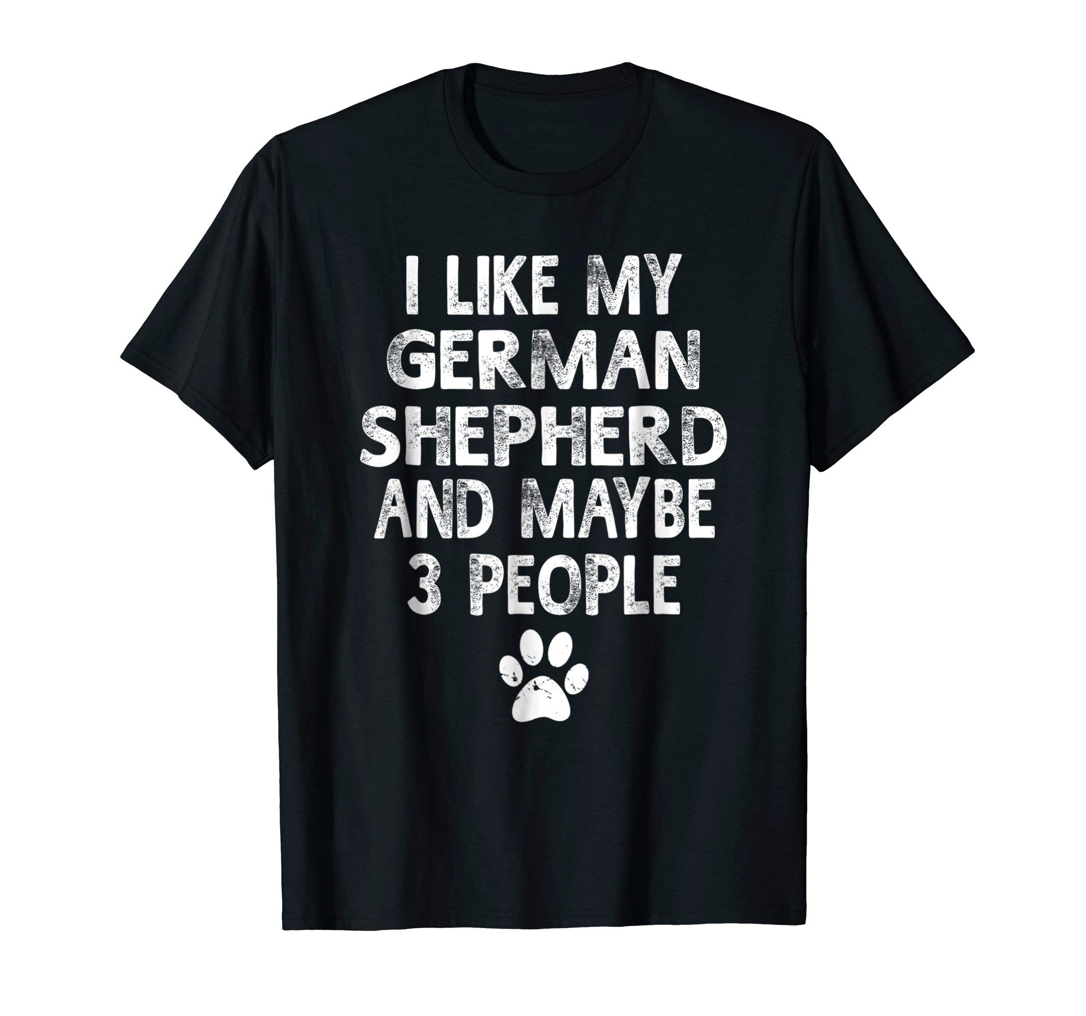 I Like My German Shepherd Dogs and Like 3 People T-Shirt Dog T-Shirt