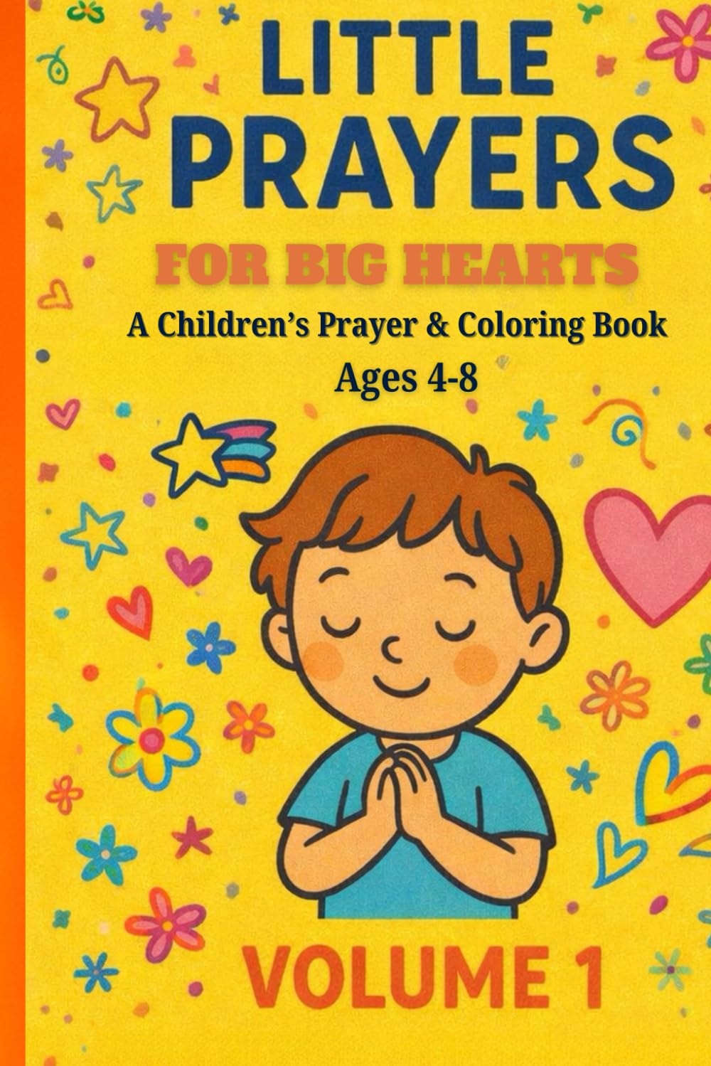 Little Prayers for Big Hearts: A Children's Prayer & Coloring Book Volume 1