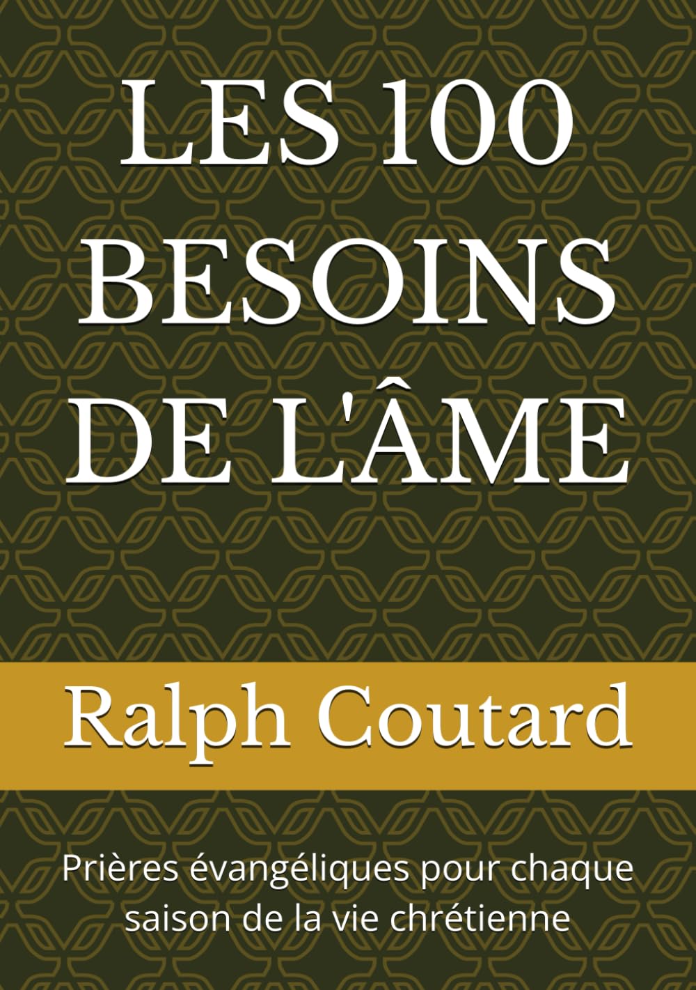 LES 100 BESOINS DE L'ÂME: Prières évangéliques pour chaque saison de la vie chrétienne