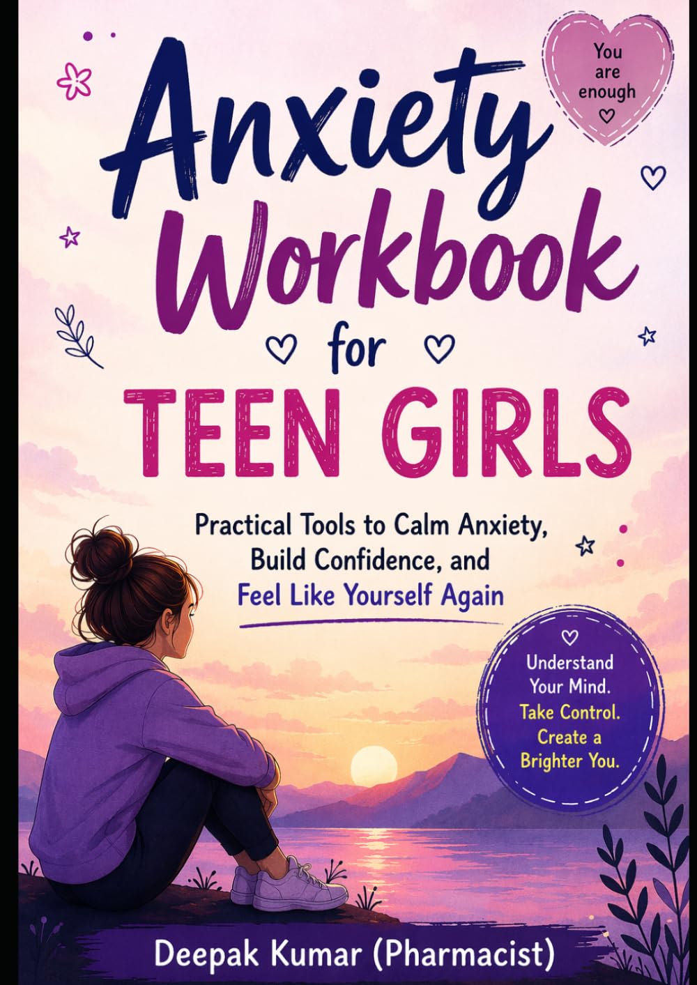 Anxiety Workbook for Teen Girls: Practical Tools to Calm Anxiety, Build Confidence, and Feel Like Yourself Again