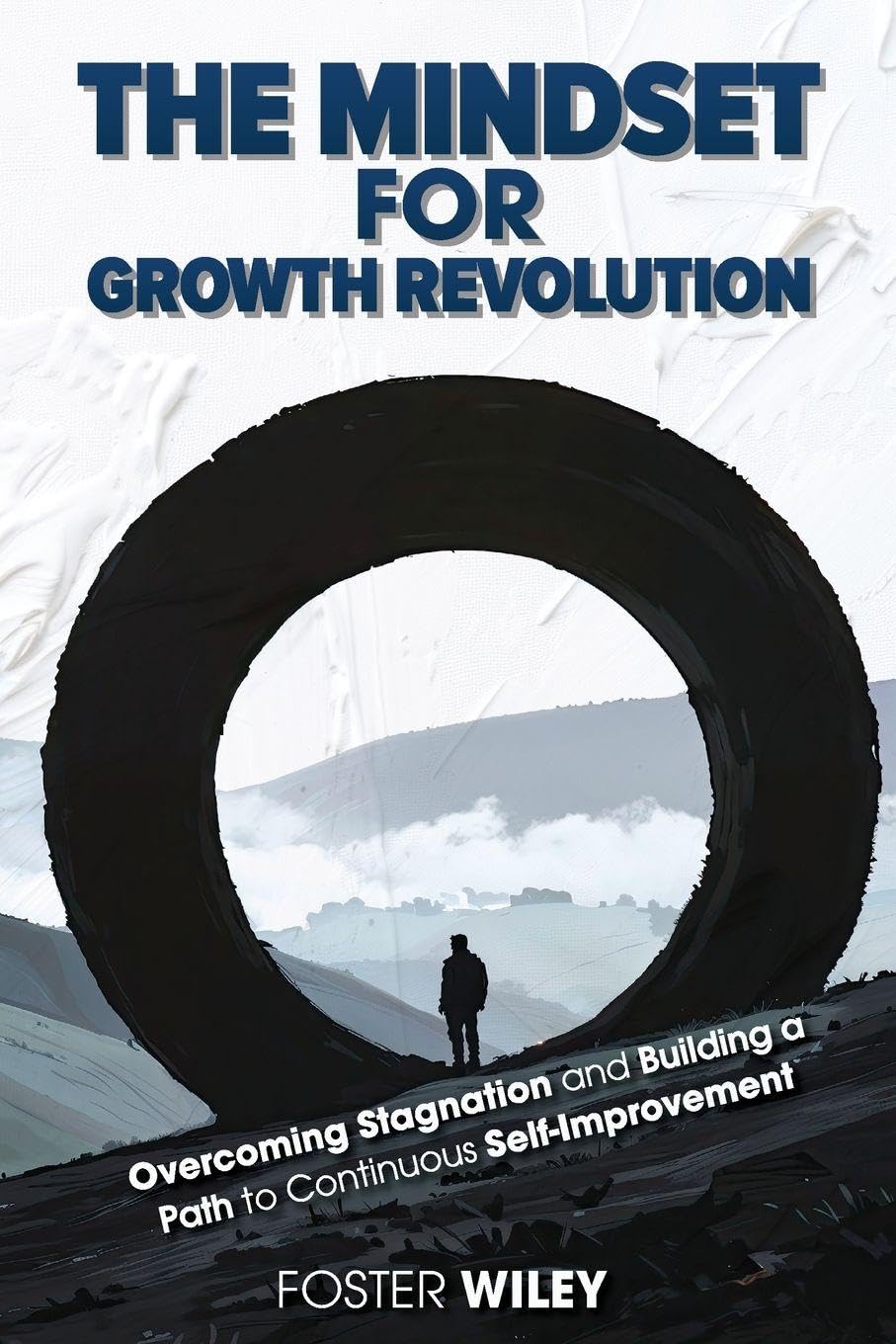 The Mindset for Growth Revolution: Overcoming Stagnation and Building a Path to Continuous Self-Improvement