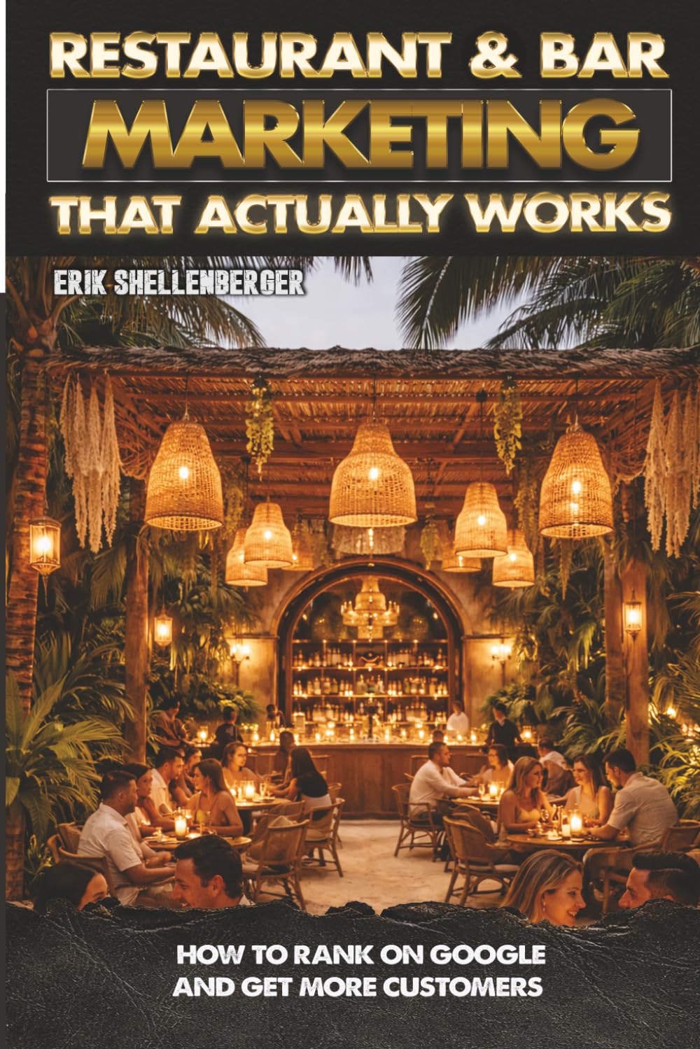 Restaurant & Bar Marketing: Restaurant & Bar Marketing That Actually Works: How to Rank on Google and Get More Customers