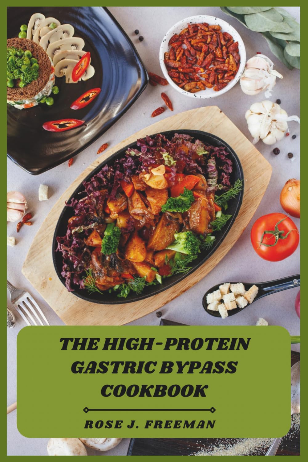 The High-Protein Gastric Bypass Cookbook: Fuel Healing, Preserve Muscle, and Eat Smart After Surgery with Simple, Satisfying Meals Designed for Lasting Weight Loss Success