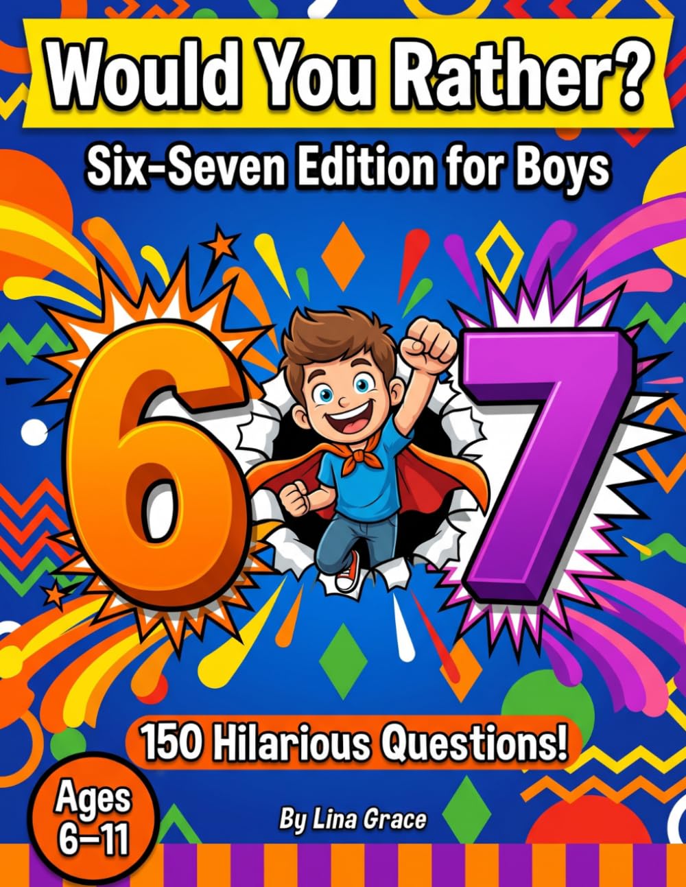 Would You Rather? Six Seven Edition for Boys: 150 Hilarious 6 vs 7 Questions for Kids Ages 6-11