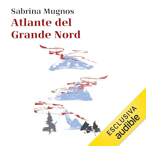 Atlante del Grande Nord: Alla scoperta di aurore, miti e paesaggi misteriosi