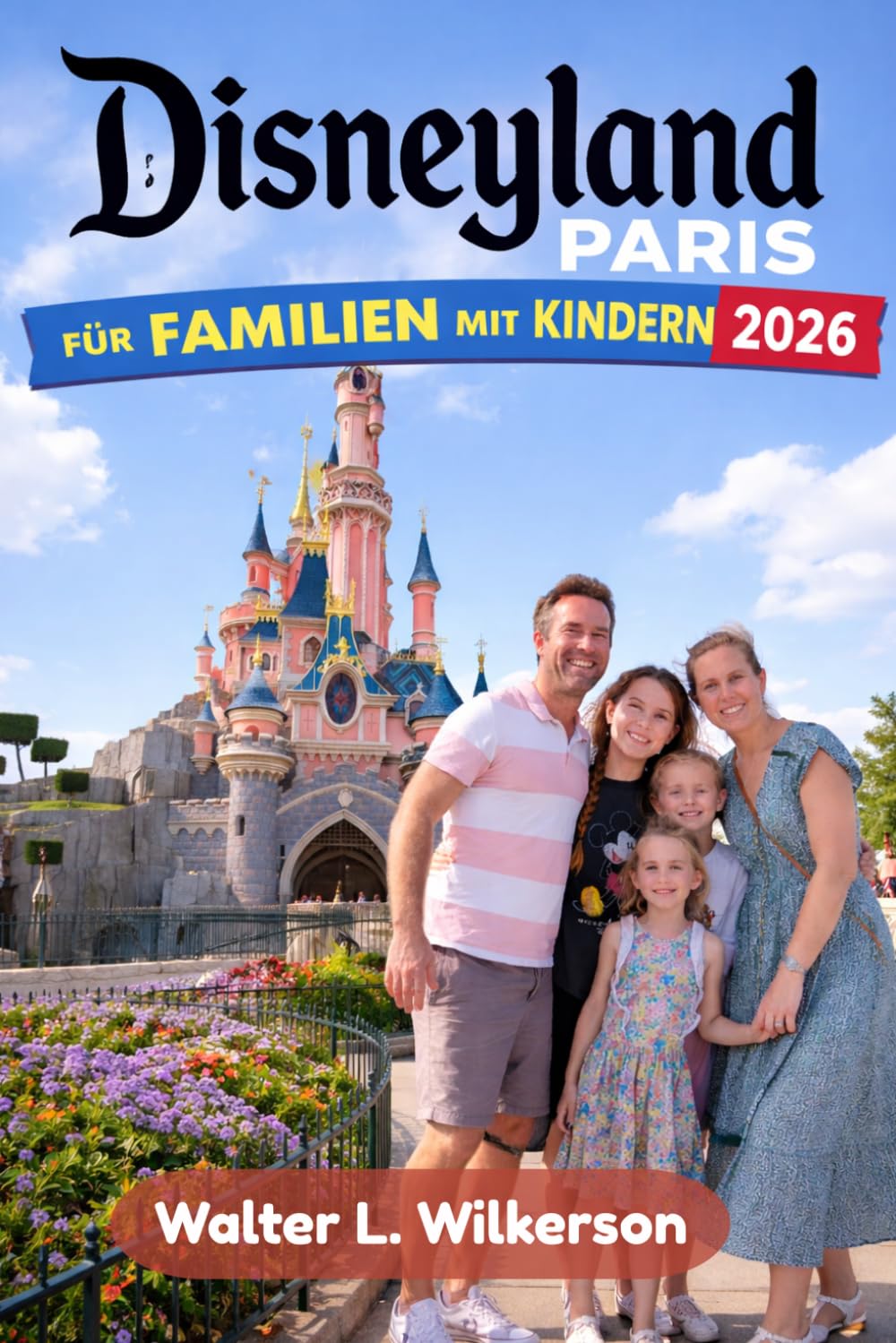 Disneyland Paris für Familien mit Kindern 2026: Ein praktischer Leitfaden zur Erkundung des Parks und zur Entdeckung verborgener Schätze