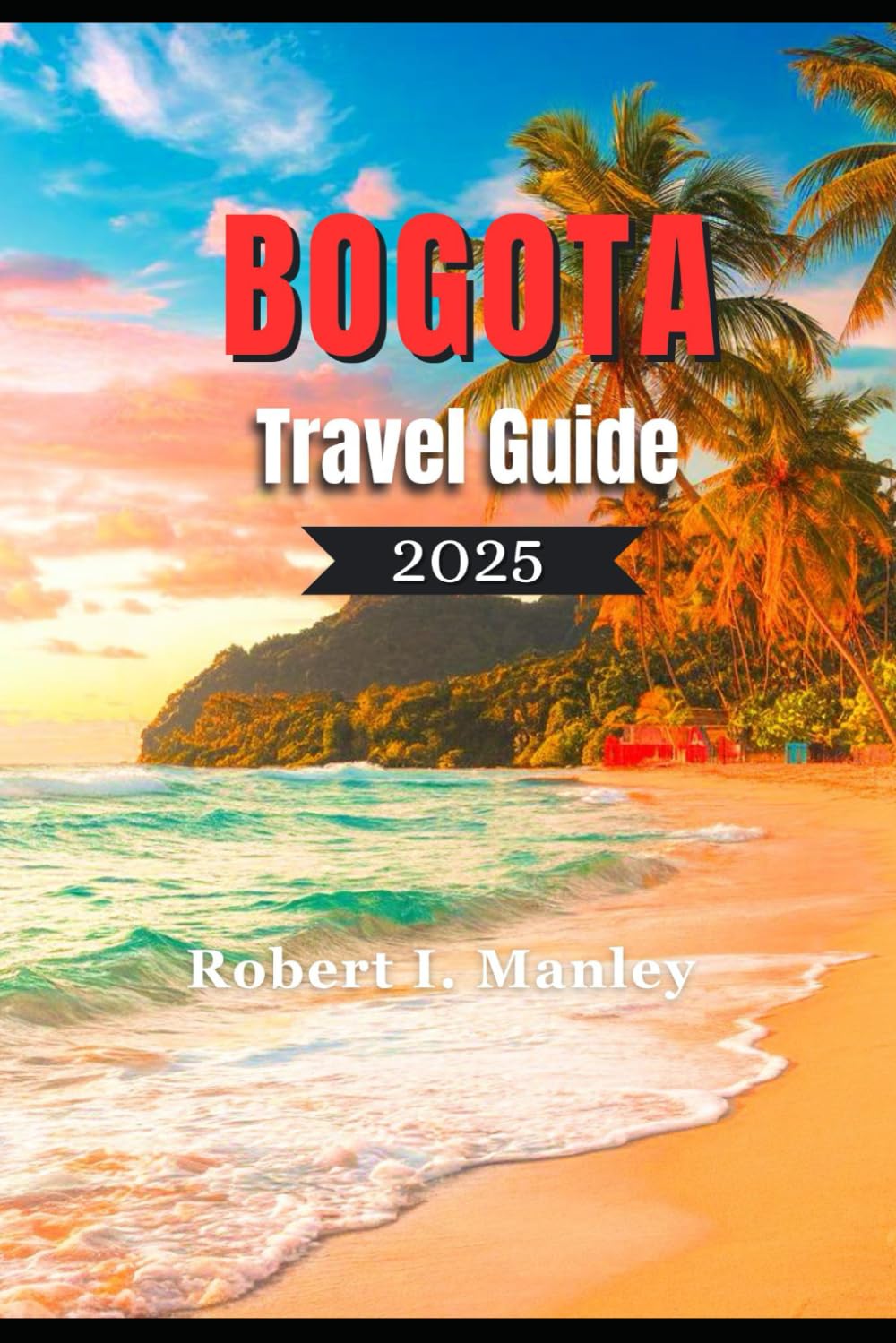 Bogota Travel Guide 2025: A Definitive local guide to Must-See Attractions, Hidden Gems, and Local Experiences in Bogota Colombia