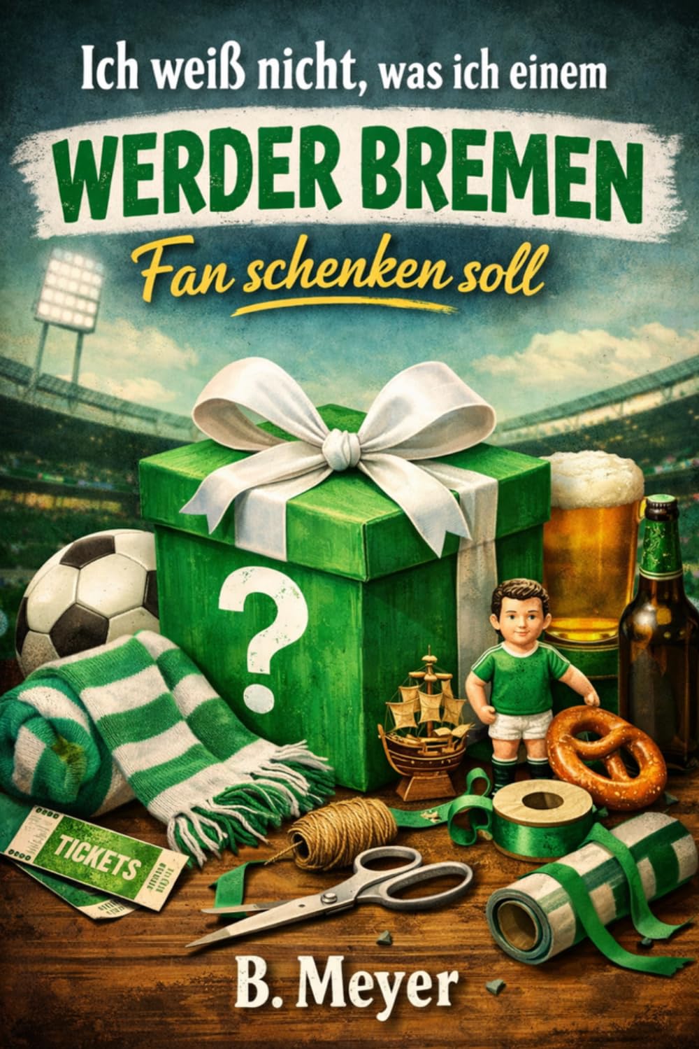 Ich weiß nicht was ich einem Werder Bremen Fan schenken soll - Buch: Das perfekte Geschenk für jeden Werder Bremen Fan (Vereine)