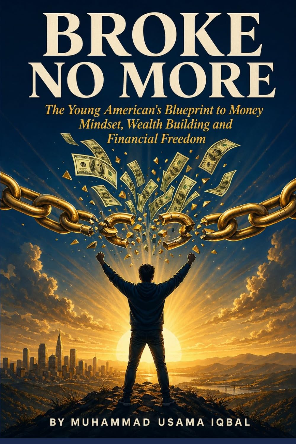 Broke No More: The Young American's Blueprint to Money Mindset, Wealth Building and Financial Freedom