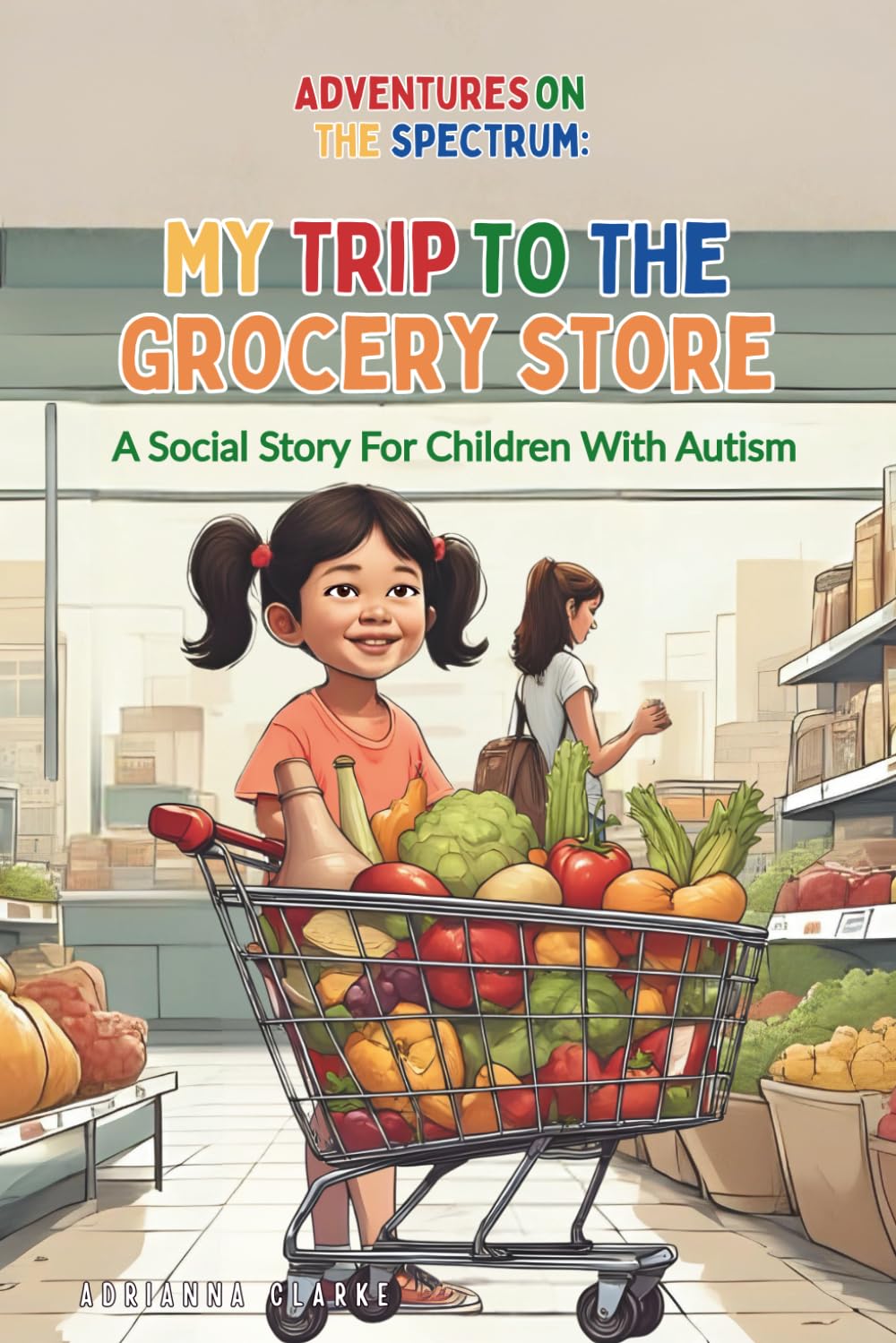 My Trip To The Grocery Store (ADVENTURES ON THE SPECTRUM)