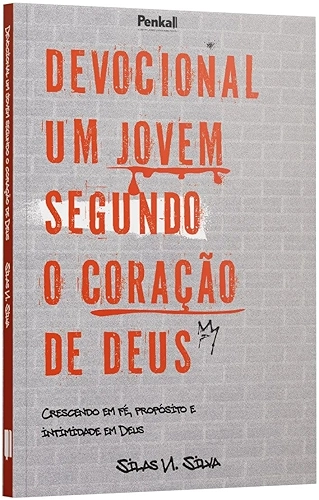 Devocional Um Jovem Segundo o Coração de Deus: Crescendo em Fé, Propósito e Intimidade em Deus