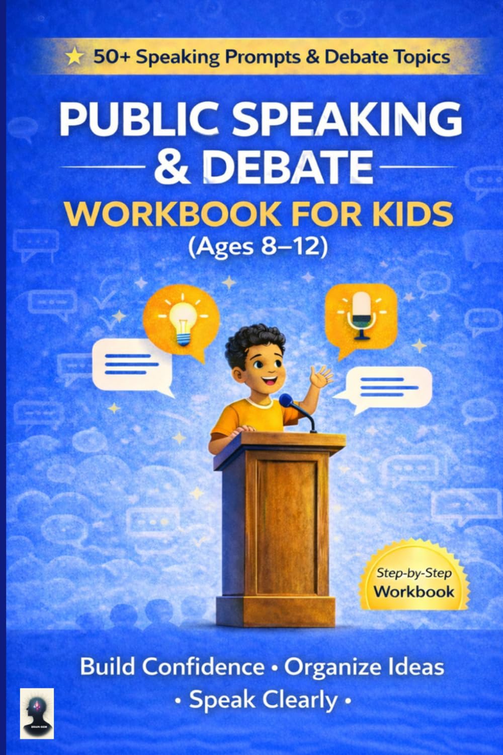 Public Speaking & Debate Workbook for Kids (Ages 8–12): Build Confidence, Speak Clearly, Organize Ideas, and Develop Strong Arguments