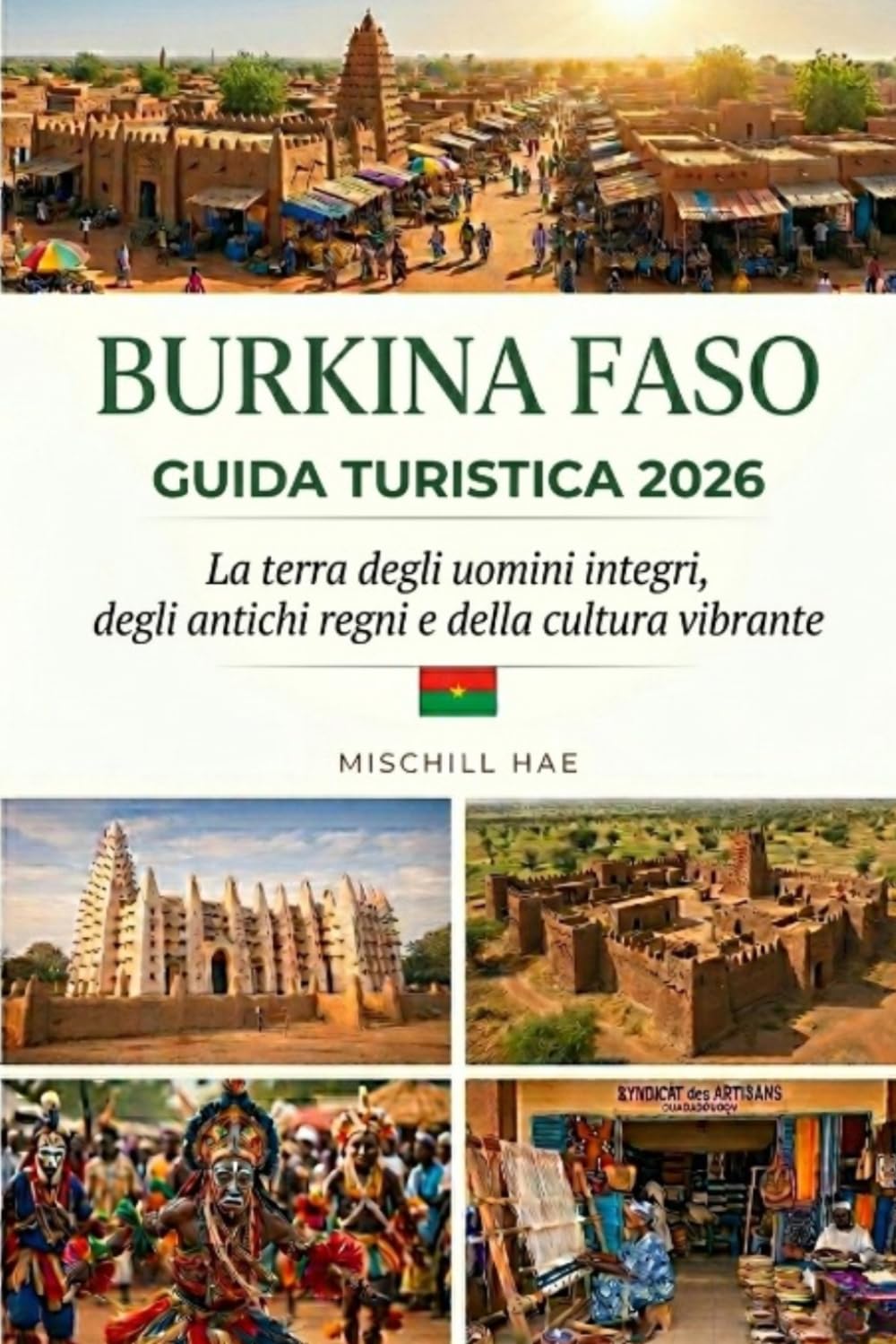 BURKINA FASO GUIDA TURISTICA 2026: La terra dei popoli retti, degli antichi regni e della cultura vibrante