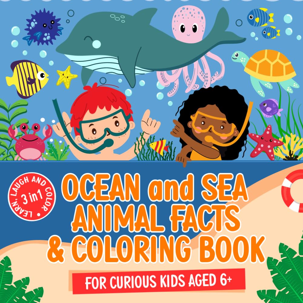 Ocean and Sea Animal Facts and Coloring Book for Curious Kids Aged 6+: A 3-in-1 Book of Interesting Facts, Silly Captions and Pages to Color. (The Fun Facts & Coloring Collection)