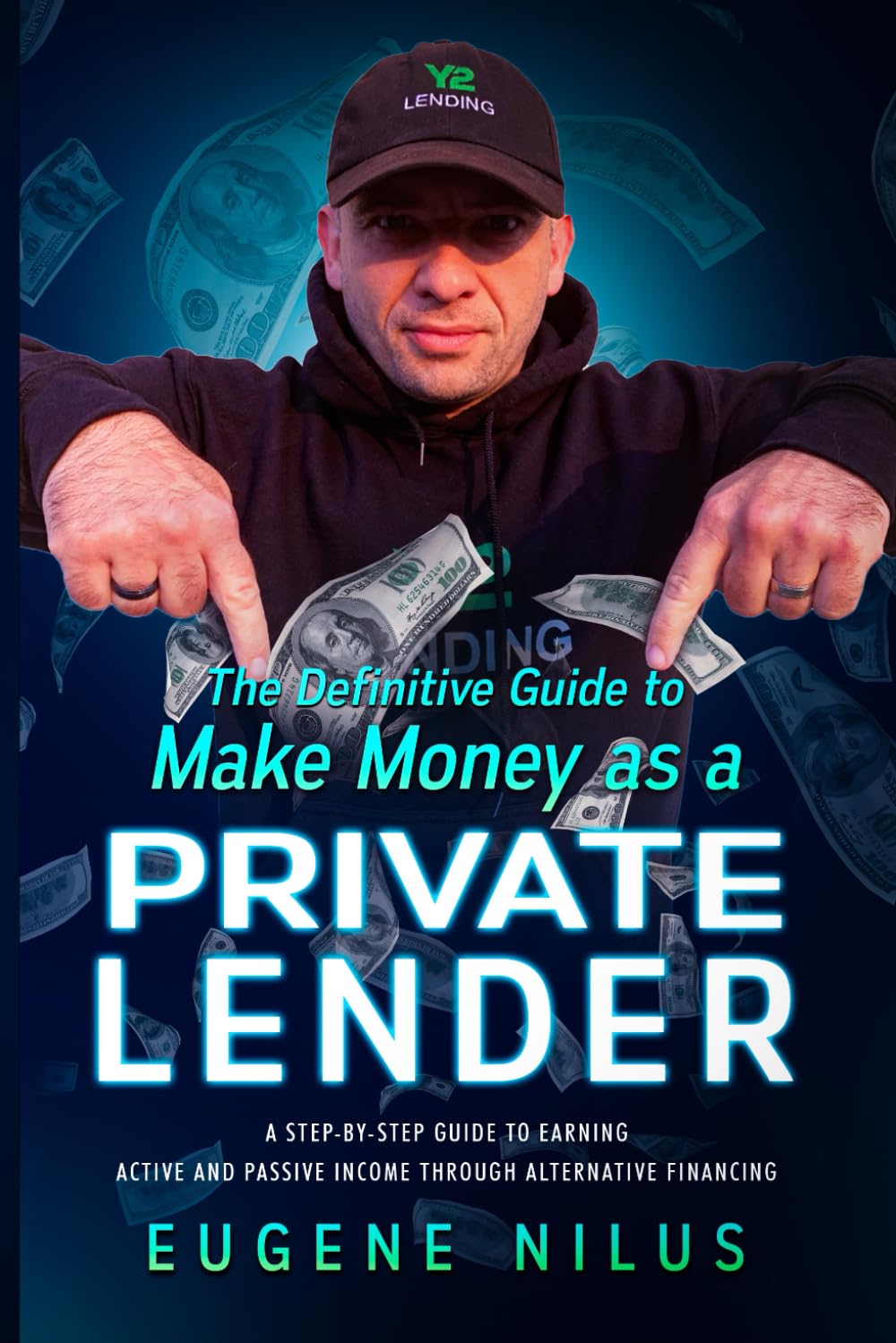 The Definitive Guide to Make Money as a Private Lender: A step-by-step guide to earning active and passive income through alternative financing