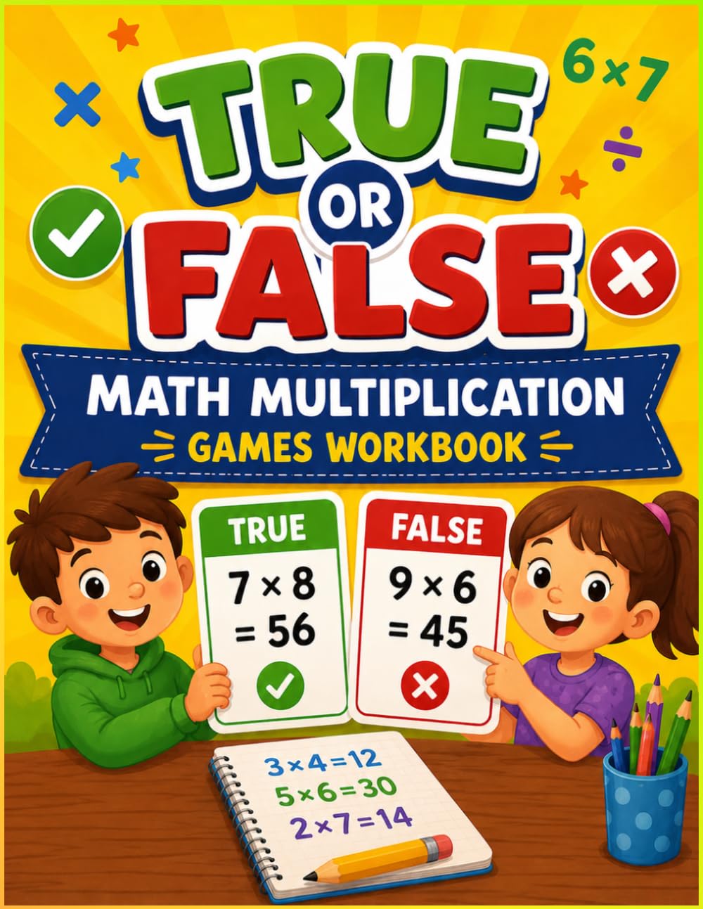 True Or False Math Multiplication Games Workbook: Fun & Engaging Math Games Worksheets for 3rd 4th 5th 6th Grade