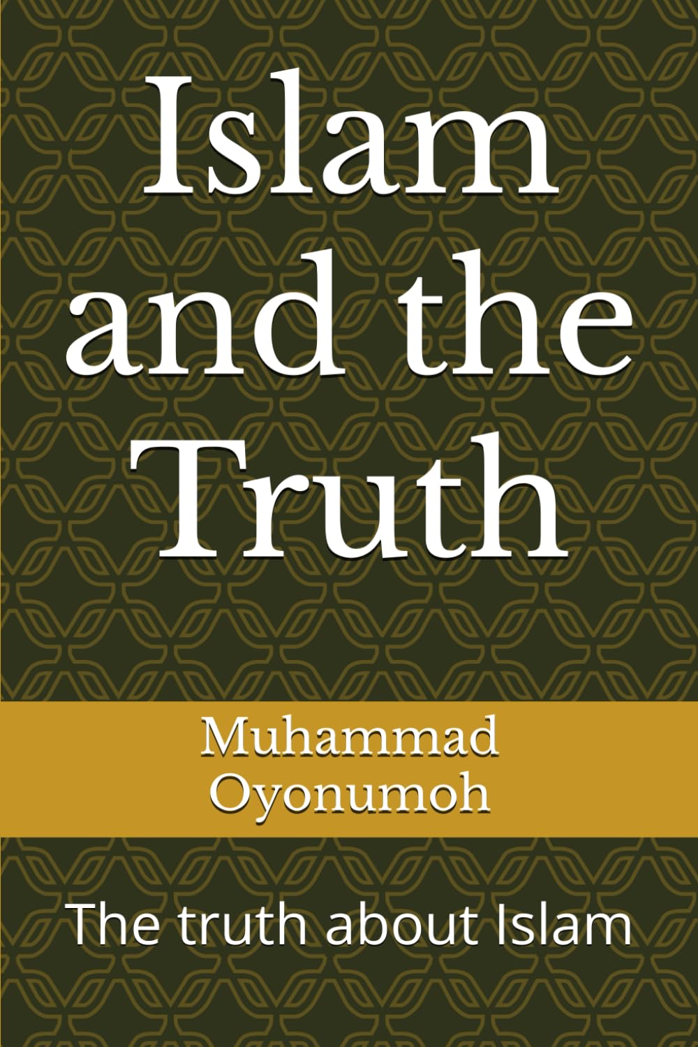Islam and the Truth: The truth about Islam