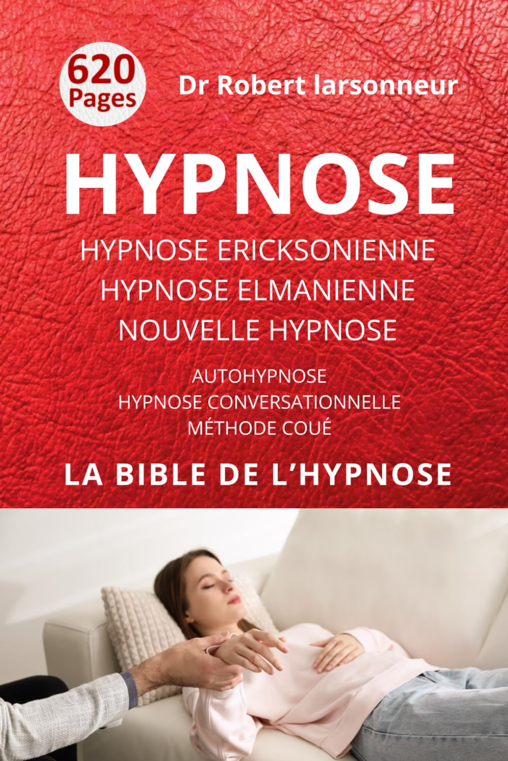Hypnose ericksonienne, hypnose elmanienne et nouvelle hypnose: Les trois grands courants de l’hypnose ainsi que l'Autohypnose et l'Hypnose conversationnelle