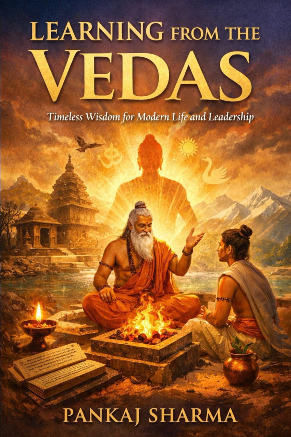 Learning from the Vedas: Timeless Insights for Leadership, Ethics, and Self-Mastery