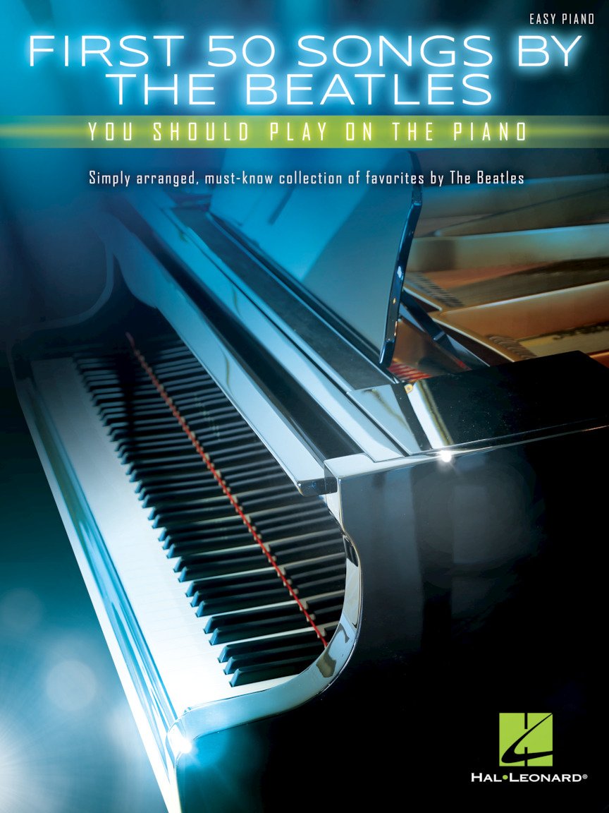 First 50 Songs by the Beatles You Should Play on the Piano Easy Piano Songbook | Classic Rock Hits Including Hey Jude, Let It Be, Yesterday and More | Hal Leonard Sheet Music