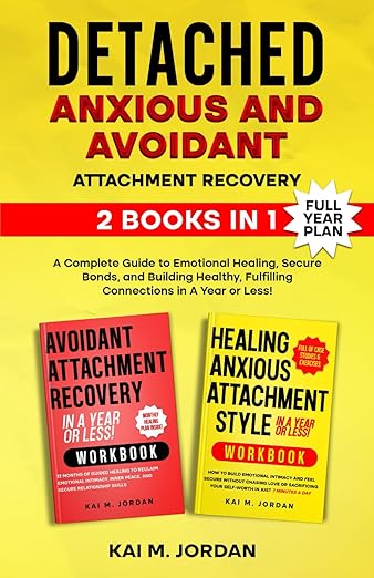 Detached: Anxious and Avoidant Attachment Recovery: 2 Books in 1 - A Complete Guide to Emotional Healing, Secure Bonds, and Building Healthy, ... Or Less! (Better Life In A Year Or Less!)
