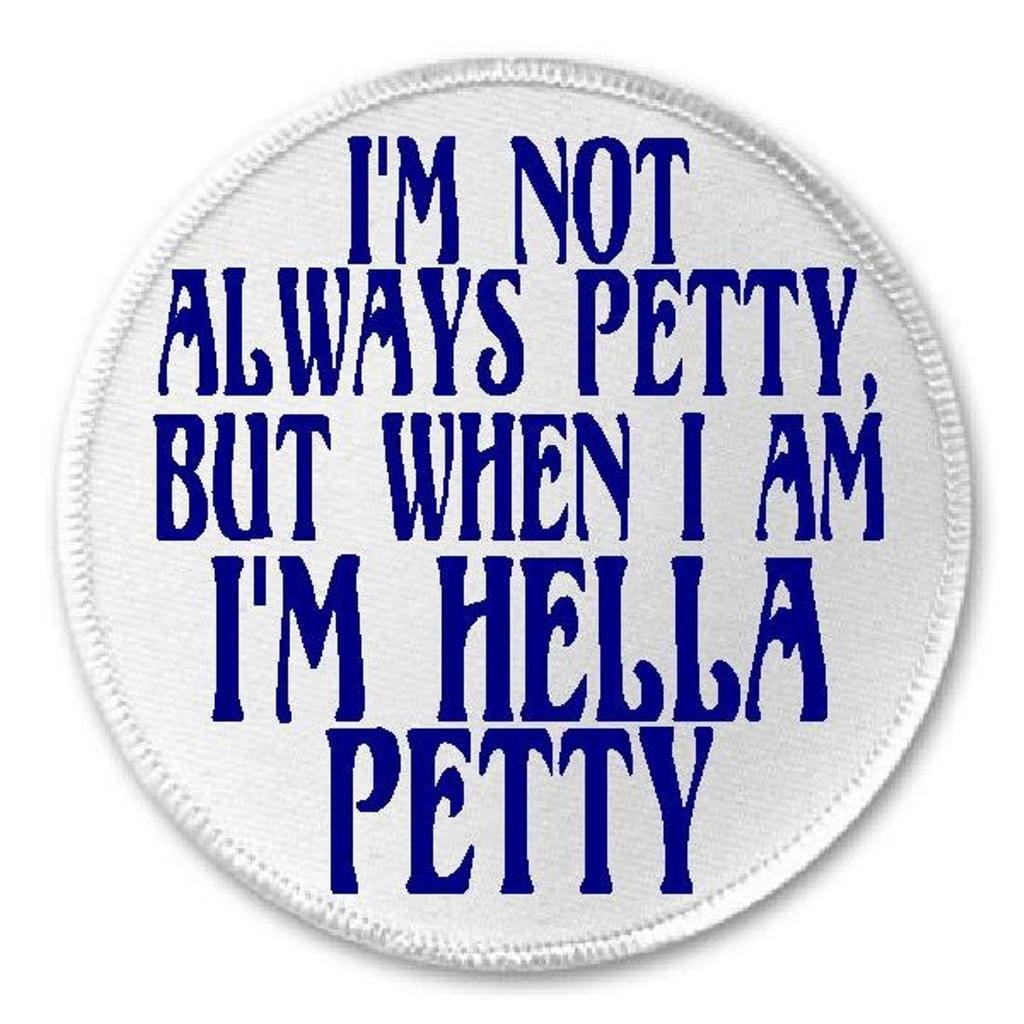 I'm Not Always Petty But When I Am I'm Hella Petty - 3